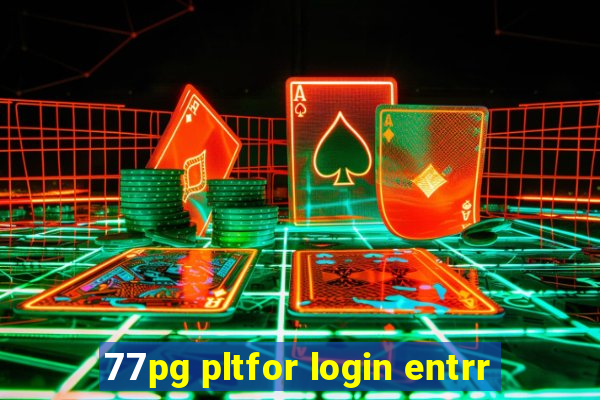 77pg pltfor login entrr